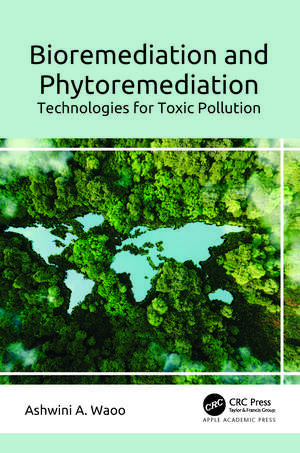 Bioremediation and Phytoremediation: Technologies for Toxic Pollution de Ashwini A. Waoo