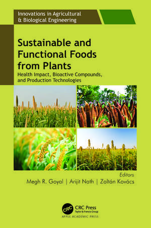 Sustainable and Functional Foods from Plants: Health Impact, Bioactive Compounds, and Production Technologies de Megh R. Goyal