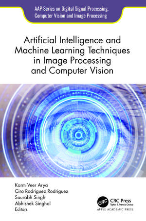 Artificial Intelligence and Machine Learning Techniques in Image Processing and Computer Vision de Karm Veer Arya