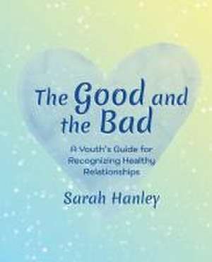 The Good and the Bad de Sarah Hanley