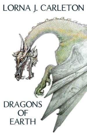 Dragons of Earth de Lorna J Carleton