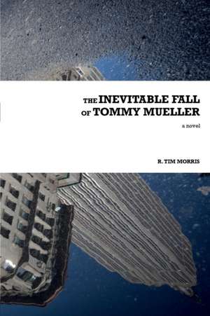 The Inevitable Fall of Tommy Mueller de R. Tim Morris