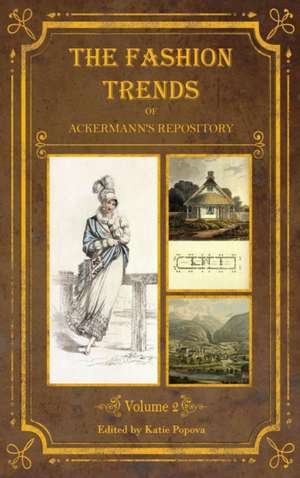 The Fashion Trends of Ackermann's Repository of Arts, Literature, Commerce, Etc. de Katie Popova