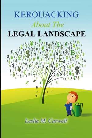 KEROUACKING About The LEGAL LANDSCAPE de Leslie Carwell