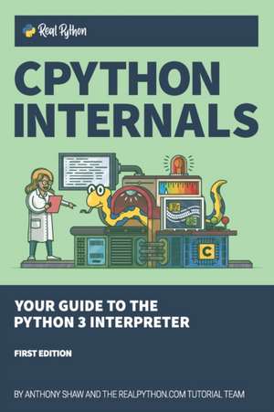 CPython Internals: Your Guide to the Python 3 Interpreter de Anthony Shaw