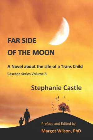 Far Side of the Moon: A Novel About the Life of a Child Transsexual de Stephanie Castle