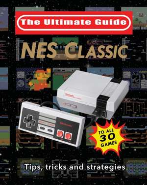 NES Classic: Ultimate Guide To The NES Classic: Tips, Tricks, and Strategies to all 30 Games de Blacknes Guy