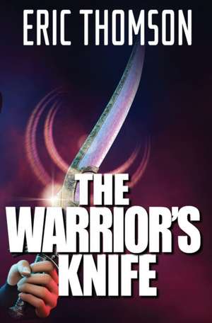 The Warrior's Knife de Eric Thomson