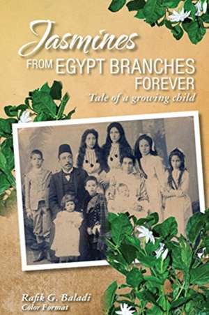 Jasmines from Egypt Branches Forever: Tale of a growing child (Color Interior) de Rafik G. Baladi