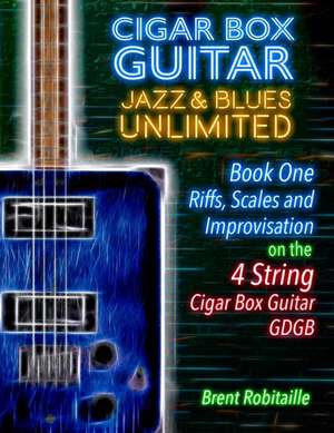 Cigar Box Guitar Jazz & Blues Unlimited - Book One 4 String de Brent C Robitaille