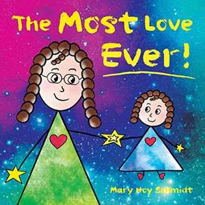 The Most Love Ever! de Mary Hoy Schmidt