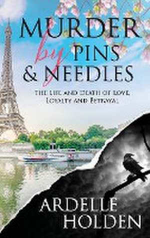 Murder by Pins and Needles de Ardelle Holden