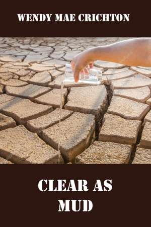 Clear as Mud de Wendy Mae Crichton