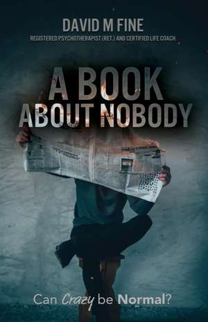 A Book about Nobody: Can Crazy be Normal de David Michael Fine Dmf