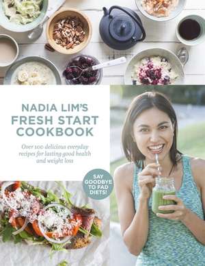 Nadia Lim's Fresh Start Cookbook de Nadia Lim