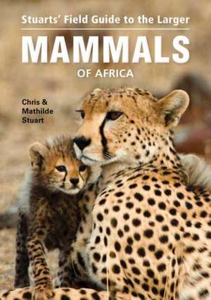 Stuarts' Field Guide to Larger Mammals of Africa (Ne) de Chris Stuart