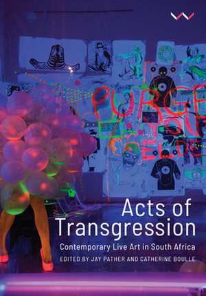 Acts of Transgression: Contemporary Live Art in South Africa de Jay Pather