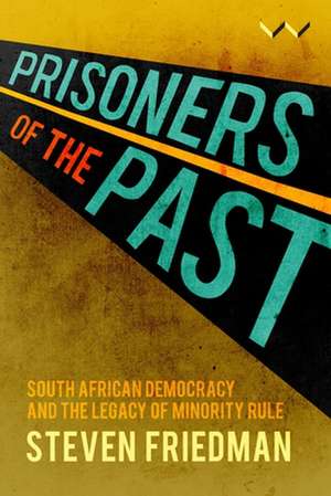 Prisoners of the Past de Steven Friedman