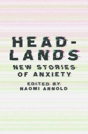 Headlands: New Stories of Anxiety de Naomi Arnold