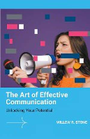 The Art of Effective Communication de Willow R. Stone