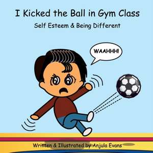 I Kicked the Ball in Gym Class de Anjula Evans