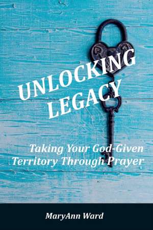 Unlocking Legacy de Maryann Ward