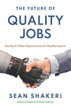 The Future of Quality Jobs: Quality 4.0 New Opportunities for Quality Experts de Sean Shakeri