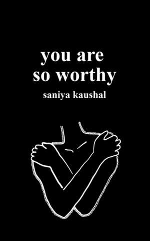 you are so worthy de Saniya Kaushal