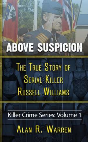 Above Suspicion ; The True Story of Russell Williams Serial Killer de Alan R Warren