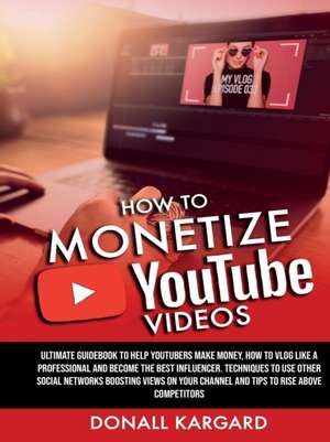 HOW TO MONETIZE YOUTUBE VIDEOSUltimate guidebook to help Youtubers make money, how to vlog like a professional and become the best influencer. Techniques to use other social networks boosting views on your channel and tips to rise above competitors. de Donall Kargard