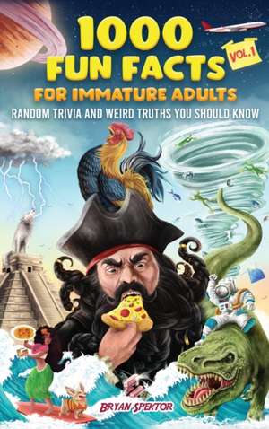 1000 Fun Facts for Immature Adults de Bryan Spektor