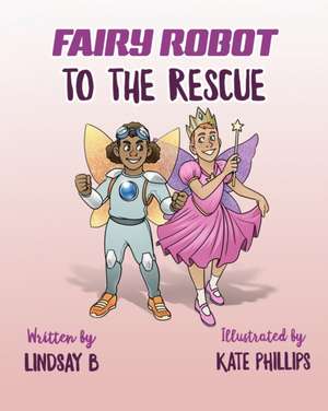 Fairy Robot to the Rescue de Lindsay B