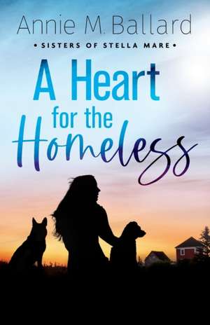 A Heart for the Homeless de Annie M. Ballard