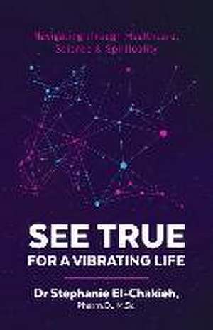 El-Chakieh, S: SEE TRUE FOR A VIBRATING LIFE