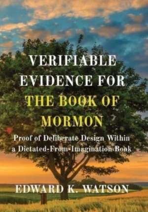 VERIFIABLE EVIDENCE FOR THE BOOK OF MORMON de Edward Kenneth Watson