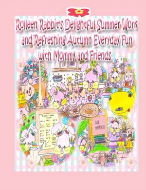 Rolleen Rabbit's Delightful Summer Work and Refreshing Autumn Everyday Fun with Mommy and Friends de Rowena Kong