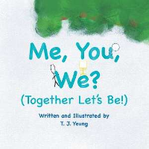 Me, You, We? (Together Let's Be!) de T J Yeung