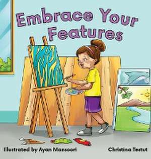 Embrace Your Features de Christina Testut