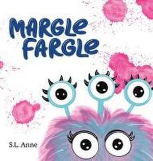 Margle Fargle de S L Anne