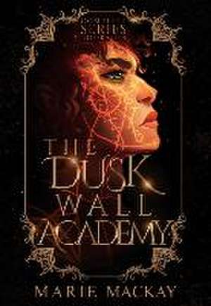 The Dusk Wall Academy Complete Series de Marie Mackay