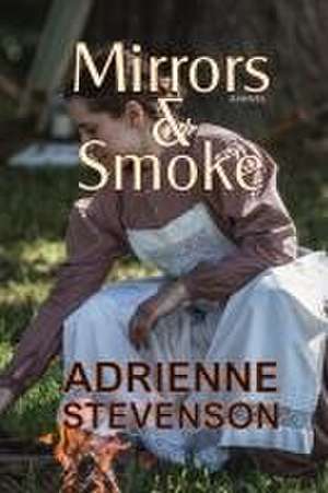 Mirrors & Smoke de Adrienne Stevenson