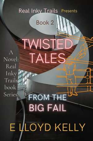 Twisted Tales from the Big Fail de E Lloyd Kelly