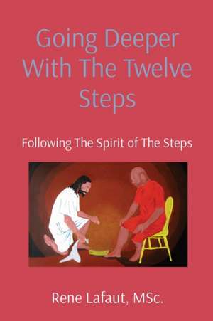Going Deeper With The Twelve Steps de Rene Lafaut