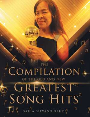 The Compilation of the Old and New Greatest Song Hits de Daria Silvano Bruce