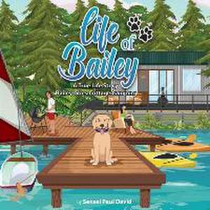 Life of Bailey: A True Life Story: BAILEY GOES COTTAGE CAMPING de Sensei Paul David