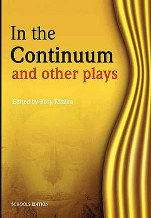 In the Continuum and Other Plays de Rory Kilalea