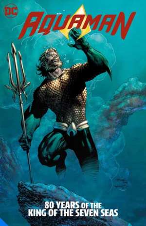 Aquaman: 80 Years of the King of the Seven Seas The Deluxe Edition de Geoff Johns