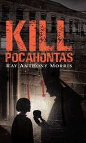 Kill Pocahontas de Ray Anthony Morris