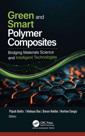 Green and Smart Polymer Composites: Bridging Materials Science and Intelligent Technologies de Pijush Dutta