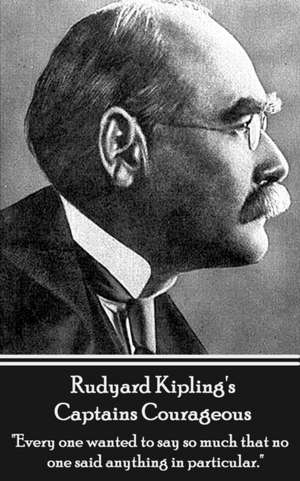 Rudyard Kipling's Captains Courageous: "Every one wanted to say so much that no one said anything in particular." de Rudyard Kipling